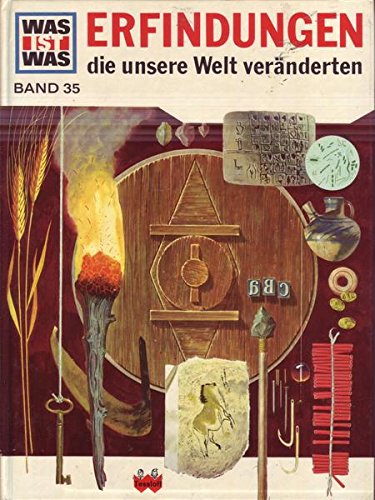 Erfindungen die unsere Welt veränderten - aus der Reihe "Was ist Was" - Band 35 - Werkzeugmacher, Feuer, Ackerbau, Rad, Schiesspulver, Buchdruck, Optik und anderes