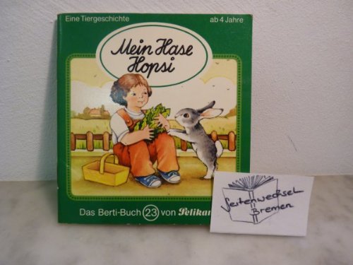 Mein Hase Hopsi. Das Berti-Buch 23 von Pelikan. Eine Tiergeschichte.