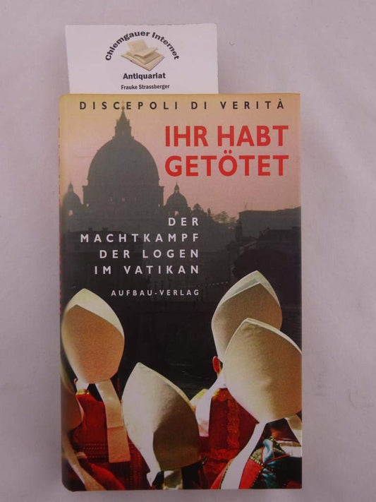 Ihr habt getötet. Der Machtkampf der Logen im Vatikan.
