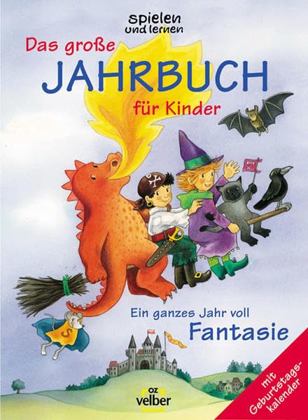 Das grosse spielen und lernen-Jahrbuch für Kinder. Geschichten, Verse, Lieder, Tierbilder, Basteleien Rätsel und vieles mehr: Das grosse spielen und ... 2004. Ein ganzes Jahr voll Fantasie