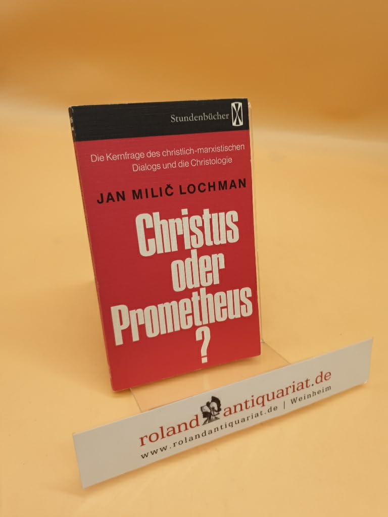 Christus oder Prometheus? - Reihe: Stundenbücher Band 106.