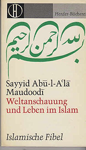 Weltanschauung und Leben im Islam : [islam. Fibel].