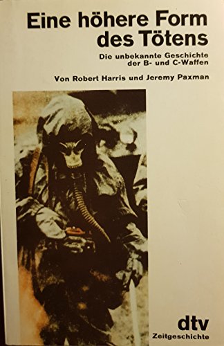 Eine höhere Form des Tötens: Die unbekannte Geschichte der B- und C-Waffen (dtv Literatur)