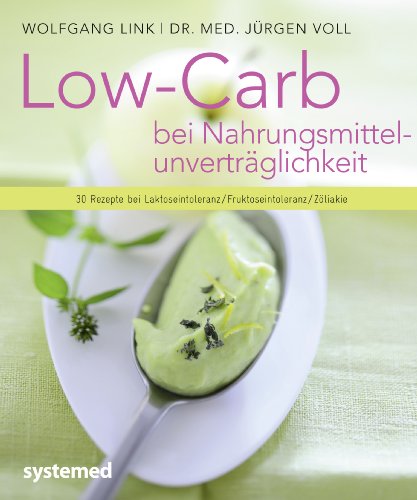 Low Carb bei Nahrungsmittelunverträglichkeit: 30 Rezepte bei Laktoseintoleranz/Fruktoseintoleranz/Zöliakie