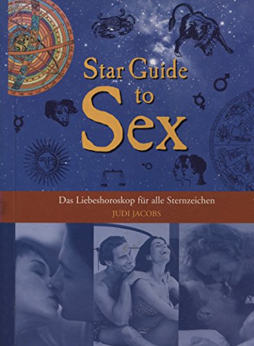 Star Guide to Sex - Das Liebeshoroskop fuer alle Sternzeichen
