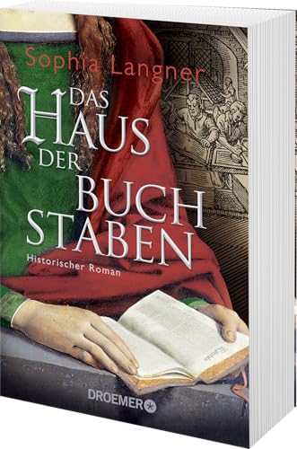 Das Haus der Buchstaben: Historischer Roman (Die Geschichte der Buchdruckerin Magdalena Morhart, Band 2)