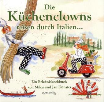 Die Küchenclowns reisen durch Italien: Ein Erlebnisbuch