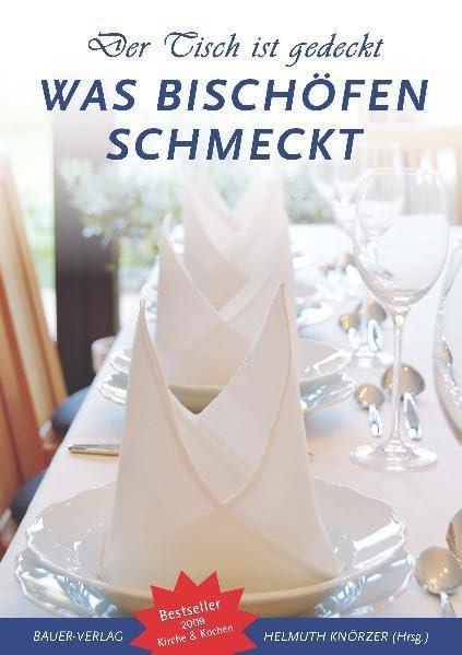 Der Tisch ist gedeckt: Was Bischöfen schmeckt: Speisen, Tischgebete und Anekdoten