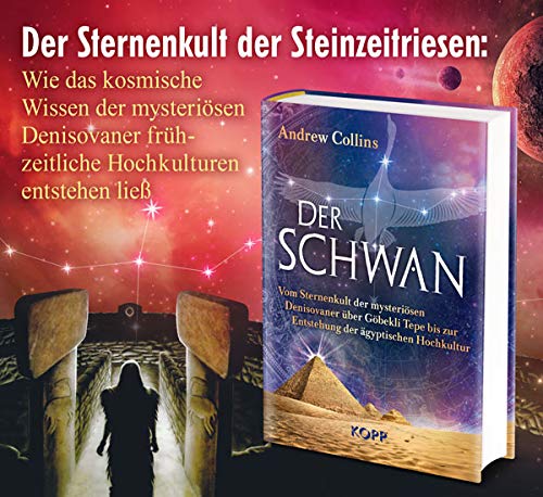 Der Schwan: Vom Sternenkult der mysteriösen Denisovaner über Göbekli Tepe bis zur Entstehung der ägyptischen Hochkultur