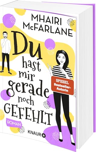 Du hast mir gerade noch gefehlt: Roman | Schlagfertig, modern, romantisch: eine RomCom der SPIEGEL-Bestsellerautorin Mhairi McFarlane