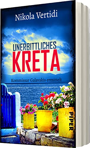 Unerbittliches Kreta (Griechenland-Krimis 1): Kommissar Galavakis ermittelt | Ein Griechenland-Krimi zum Wegträumen