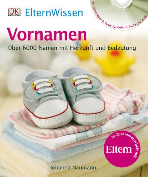 ElternWissen. Vornamen: Über 6000 Namen mit Herkunft und Bedeutung: Über 6000 Namen mit Herkunft und Bedeutung. In Zus.-Arb. m. Eltern