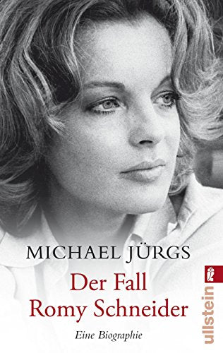Der Fall Romy Schneider: Eine Biographie