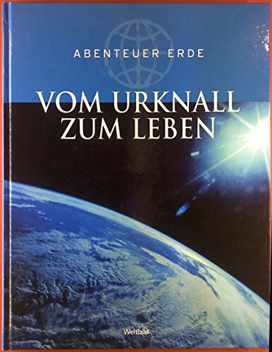 Abenteuer Erde. Vom Urknall zum Leben.