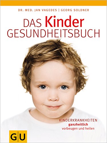 Das Kinder-Gesundheitsbuch: Kinderkrankheiten ganzheitlich vorbeugen und heilen