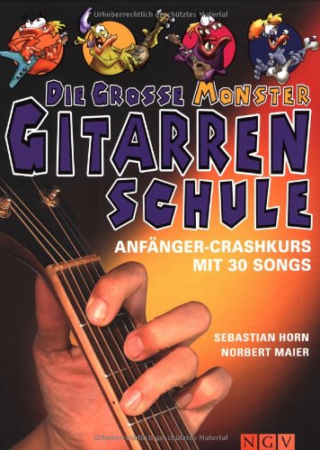 Die grosse Monster-Gitarrenschule: Anfänger Crashkurs mit 30 Songs zum Lernen und Üben