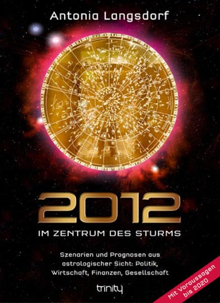 2012 - Im Zentrum des Sturms: Szenarien und Prognosen aus astrologischer Sicht: Politik, Wirtschaft, Finanzen, Gesellschaft - Mit Voraussagen bis 2020