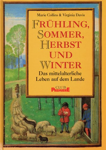 Frühling, Sommer, Herbst und Winter. Das mittelalterliche Leben auf dem Lande