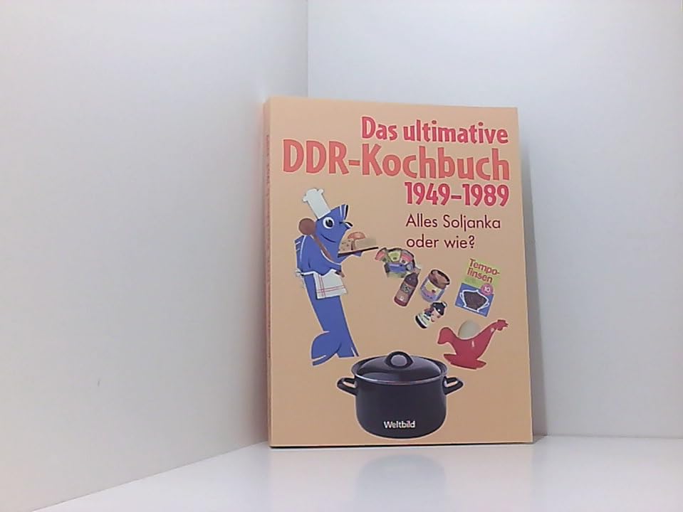 Das ultimative DDR-Kochbuch 1949 - 1989. Alles Soljanka oder wie?
