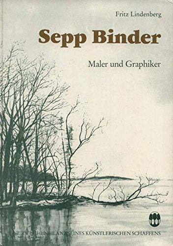 Sepp Binder. Maler und Graphiker. Eine Zwischenbilanz seines künstlerischen Schaffens.