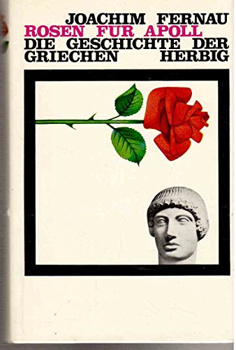 Rosen für Apoll : Die Geschichte der Griechen.