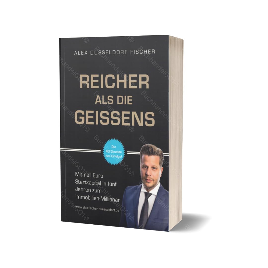 Reicher als die Geissens – Mit null Euro Startkapital zum Immobilien-Millionär | Finanzielle Freiheit & Erfolgsgesetze | Buch von Alex Düsseldorf Fischer