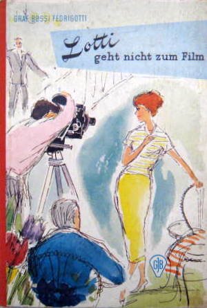 Drei Freundinnen aus Berlin: Lotti geht nicht zum Film / Als Mannequin auf Probe / Margot zwischen Licht und Schatten