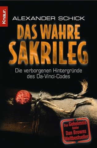 Das wahre Sakrileg: Die verborgenen Hintergründe des Da-Vinci-Codes