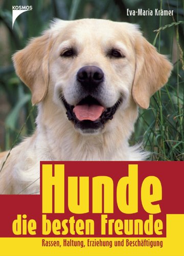 Hunde, die besten Freunde: Rassen, Haltung, Erziehung und Beschäftigung
