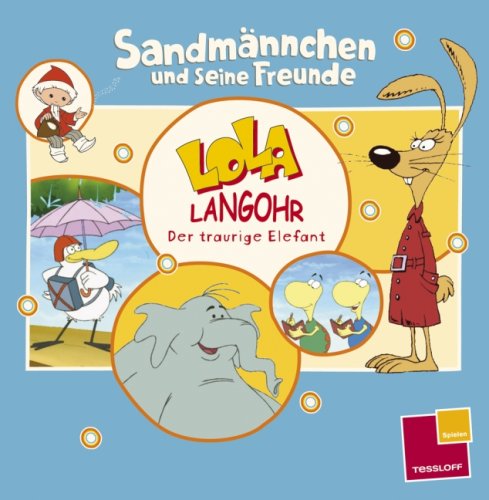 Lola Langohr und der traurige Elefant: Sandmännchen und seine Freunde