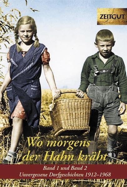 Wo morgens der Hahn kräht. Band 1 und 2: Unvergessene Dorfgeschichten 1912-1968. Zeitgut Auswahl