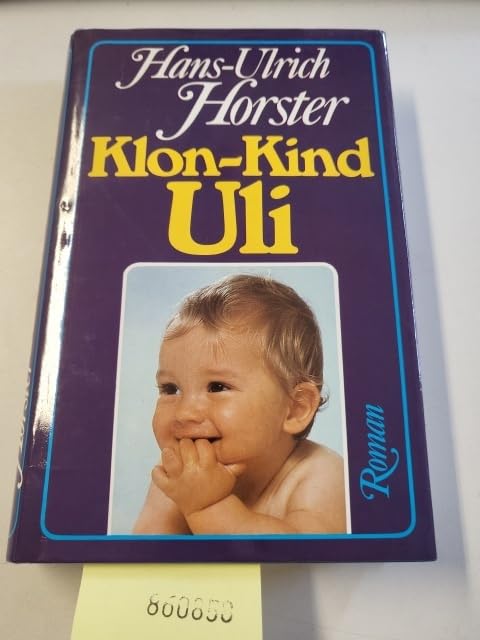 Klon-Kind Uli. Der Roman einer schicksalhaften Entscheidung