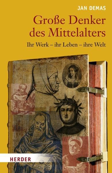 Große Denker des Mittelalters: Ihr Werk - ihr Leben - ihre Welt