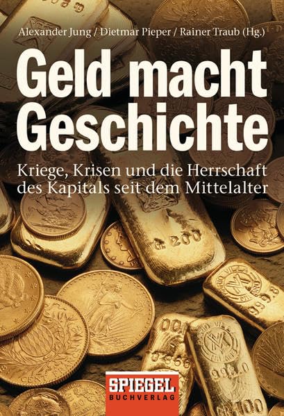 Geld macht Geschichte: Kriege, Krisen und die Herrschaft des Kapitals seit dem Mittelalter
