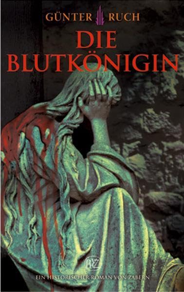 Die Blutkönigin (Historische Romane von Zabern)