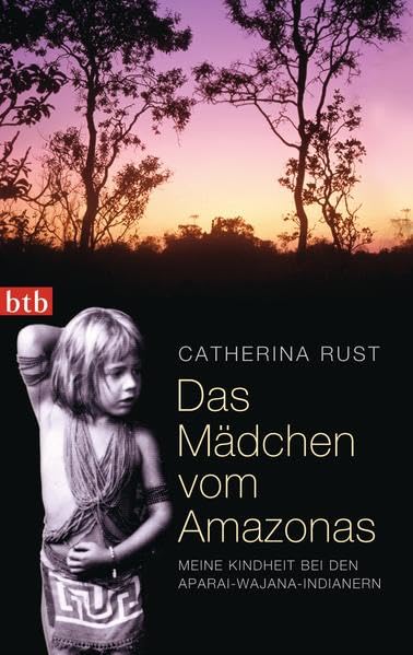 Das Mädchen vom Amazonas: Meine Kindheit bei den Aparai-Wajana-Indianern