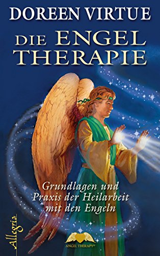 Die Engel Therapie: Grundlagen und Praxis der Heilarbeit mit den Engeln
