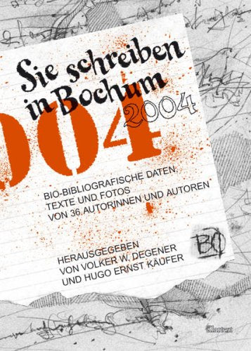 Sie schreiben in Bochum 2004: Bio-bibliografische Daten, Selbstaussagen, Fotos und Texte von 36 Autorinnen und Autoren