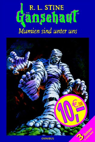 Mumien sind unter uns: Gänsehaut: Der Fluch des Mumiengrabs; Gib Acht, die Mumie erwacht!; Das Versteck der Mumie. 3 Romane in einem Band