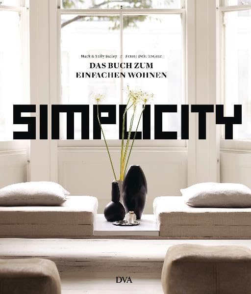 Simplicity: Das Buch zum einfachen Wohnen