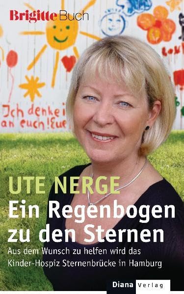 Ein Regenbogen zu den Sternen: Aus dem Wunsch zu helfen wird das Kinder-Hospiz Sternenbrücke in Hamburg - BRIGITTE-Buch