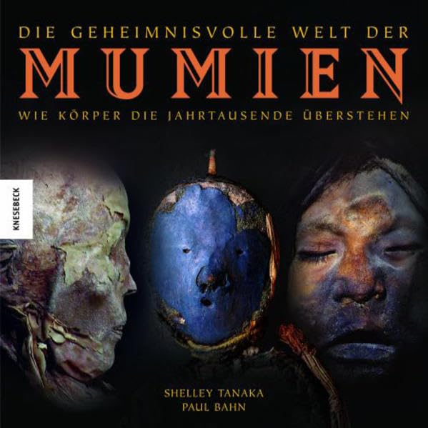 Die geheimnisvolle Welt der Mumien: Wie Körper die Jahrtausende überstehen