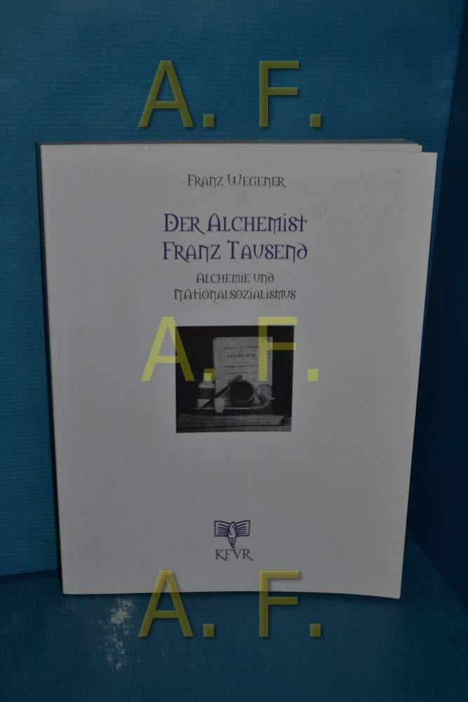 Der Alchemist Franz Tausend. Alchemie und Nationalsozialismus