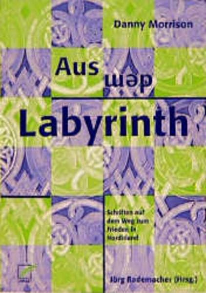 Aus dem Labyrinth: Schriften auf dem Weg zum Frieden in Nordirland