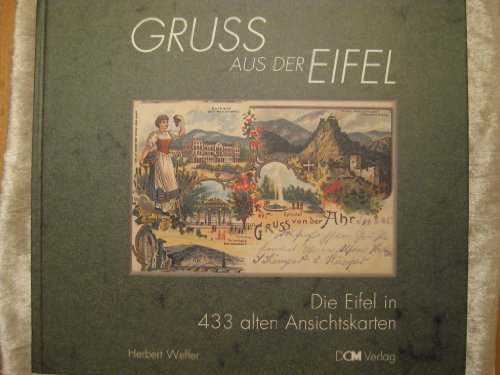 Gruss aus der Eifel: Die Eifel in 433 alten Ansichtskarten