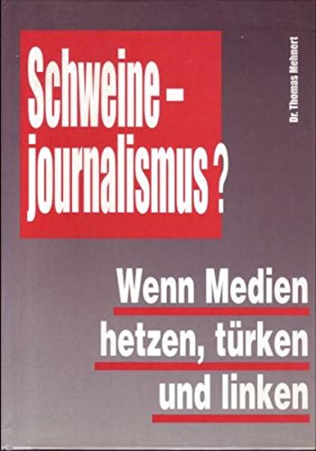 Dr. Thomas Mehnert Schweine-Journalismus? Wenn Medien hetzen, türken und linken