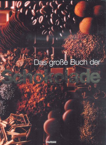 Das große Buch der Schokolade - Warenkunde, Patisserie, Confiserie, Desserts und Getränke