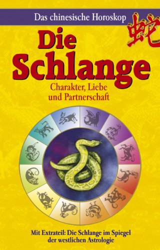 Das chinesische Horoskop - Die Schlange: Mit Extrateil: Die Schlange im Spiegel der westlichen Astrologie