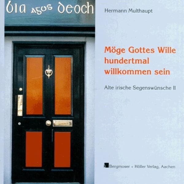Alte irische Segenswünsche / Möge Gottes Wille hundertmal willkommen sein