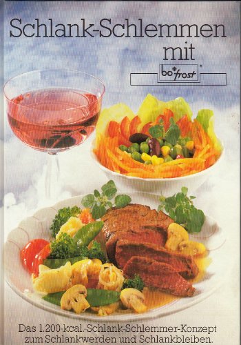 Schlank - Schlemmen mit bofrost. Das 1.200 - kcal. - Schlank - Schlemmer - Konzept zum Schlankwerden und Schlankbleiben.